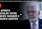 PF detalha vínculos pessoais e políticos de Jaques Wagner com Banco Master