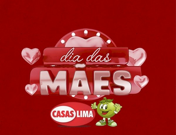 Dia das Mães é nas Casas Lima - Confira nossos preços